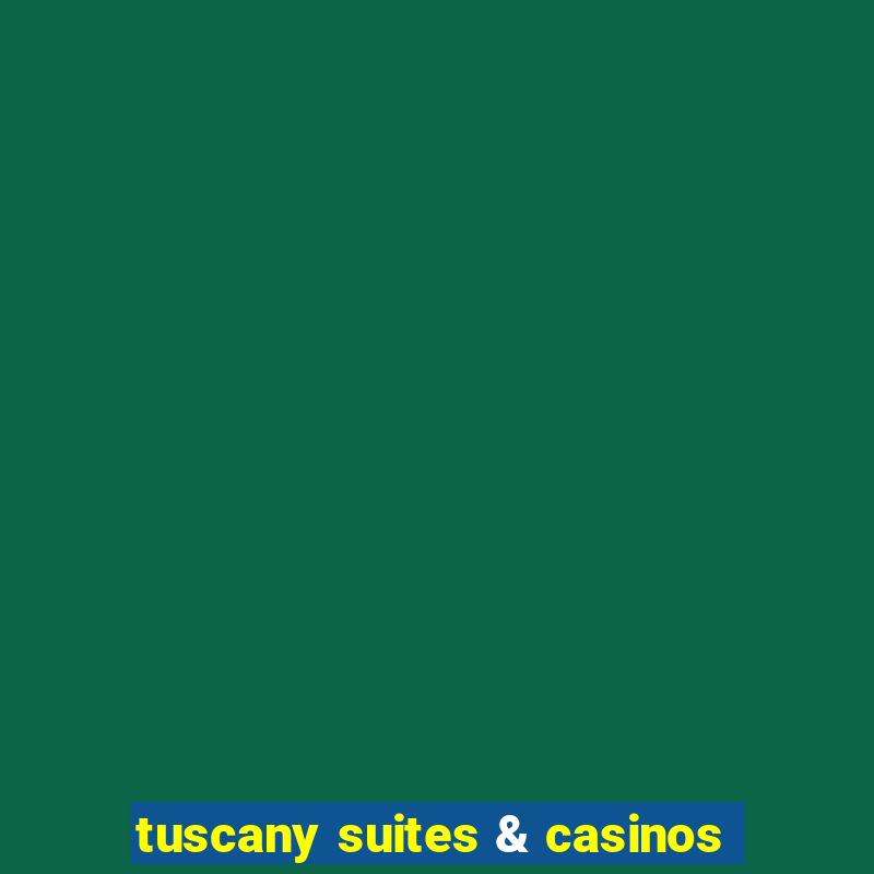 tuscany suites & casinos