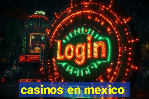 casinos en mexico