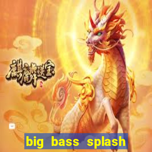 big bass splash demo betano