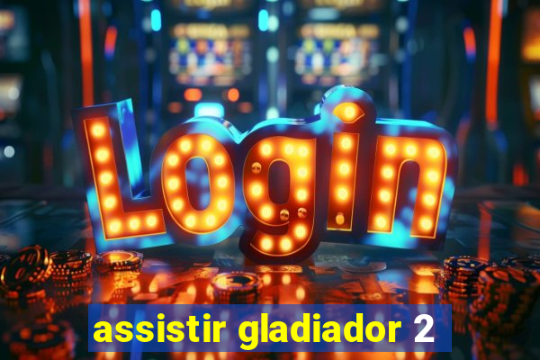 assistir gladiador 2