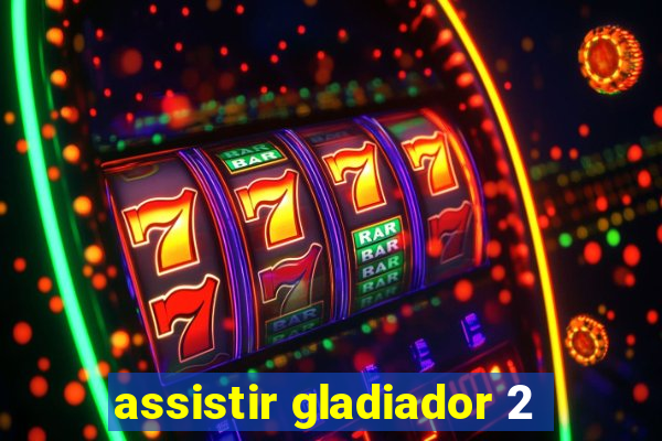 assistir gladiador 2