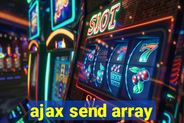 ajax send array