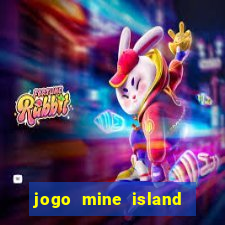 jogo mine island esporte da sorte