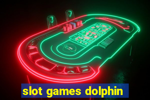 slot games dolphin