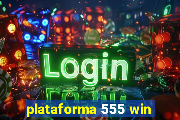 plataforma 555 win