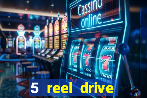 5 reel drive casino slot