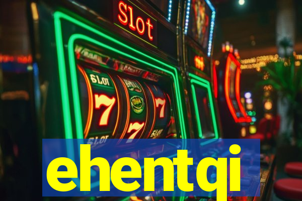 ehentqi