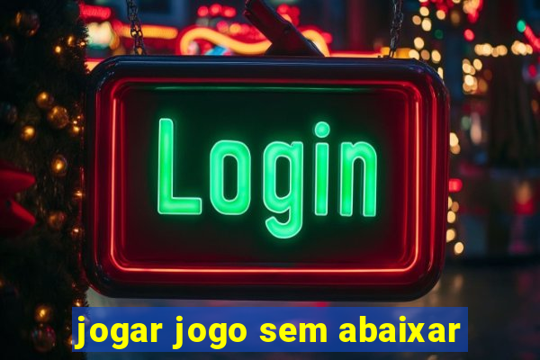 jogar jogo sem abaixar