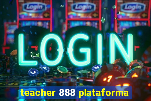 teacher 888 plataforma