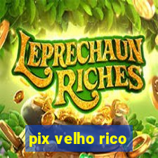 pix velho rico