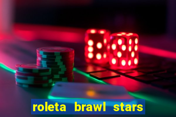 roleta brawl stars 2024 80 brawlers