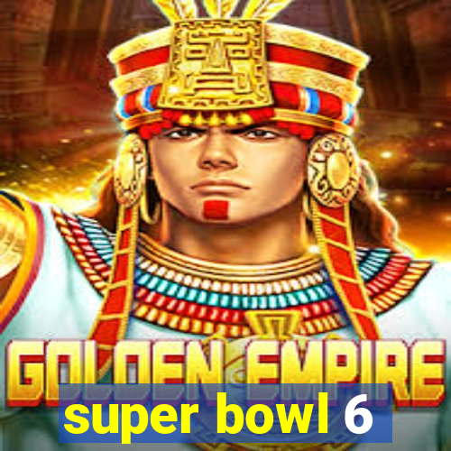 super bowl 6