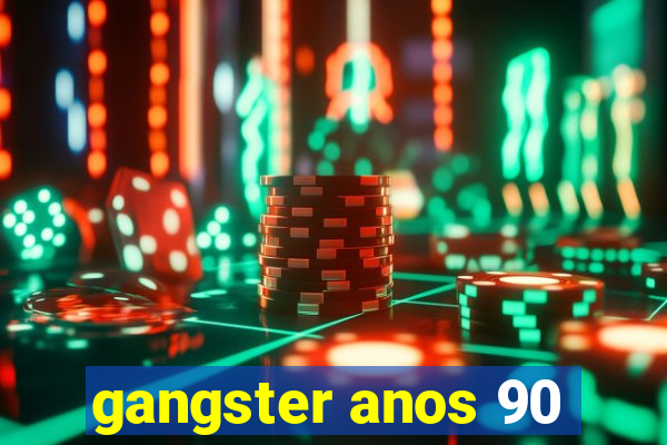 gangster anos 90