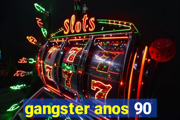 gangster anos 90