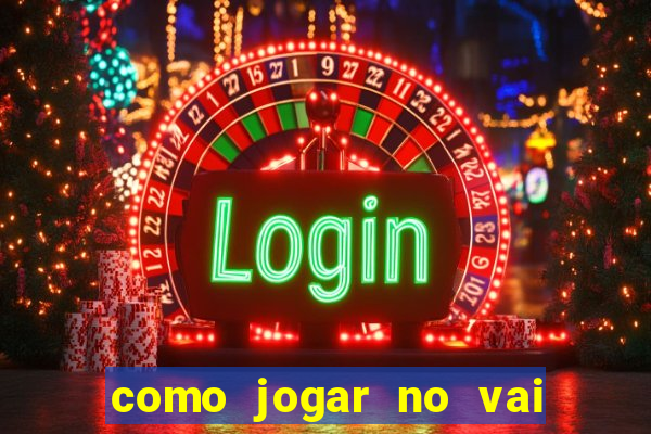 como jogar no vai de bet