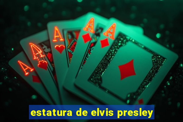 estatura de elvis presley