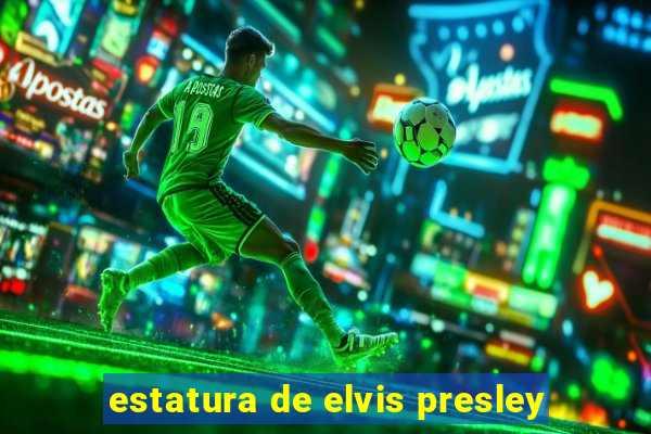 estatura de elvis presley