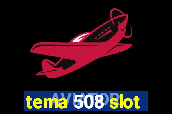 tema 508 slot