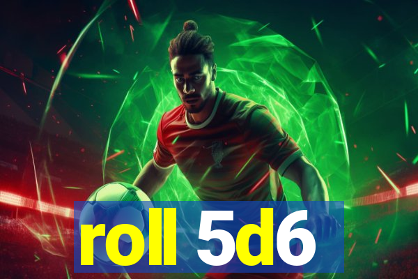 roll 5d6