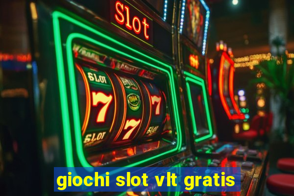 giochi slot vlt gratis