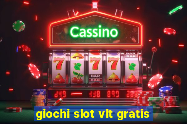 giochi slot vlt gratis