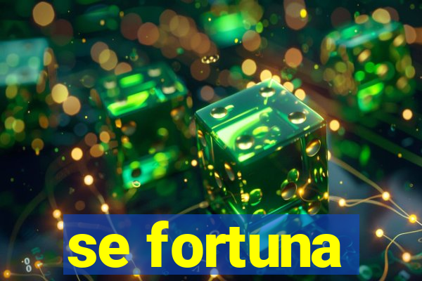 se fortuna