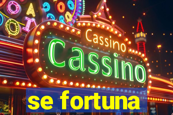 se fortuna