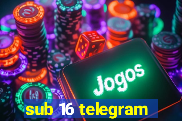 sub 16 telegram