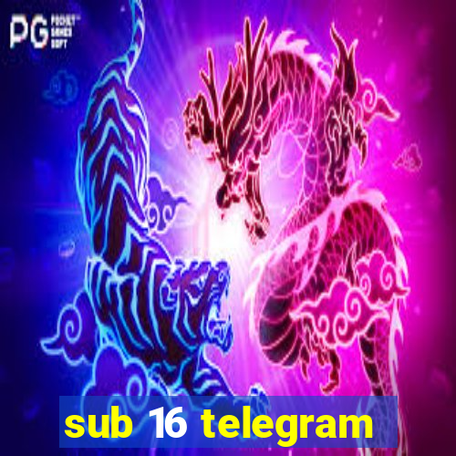 sub 16 telegram