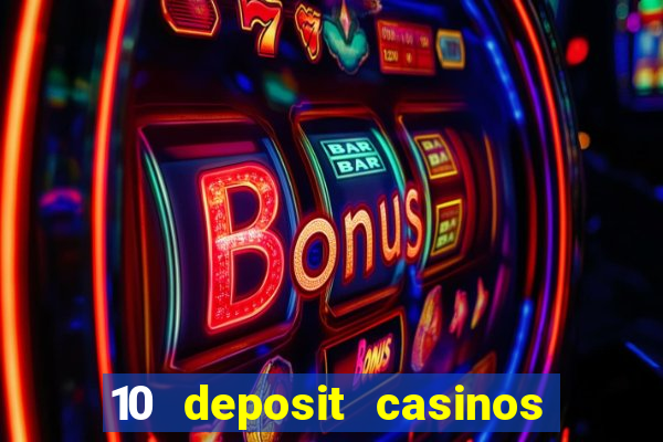 10 deposit casinos free spins