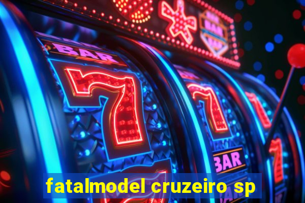 fatalmodel cruzeiro sp