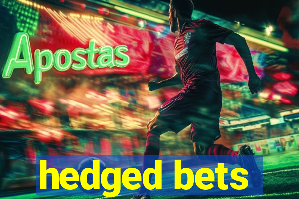 hedged bets