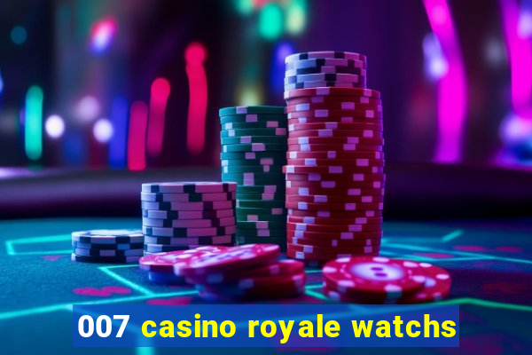 007 casino royale watchs