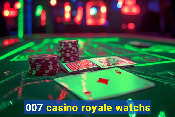 007 casino royale watchs