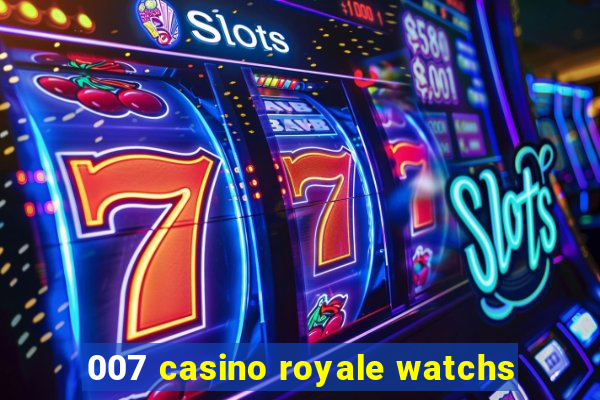 007 casino royale watchs