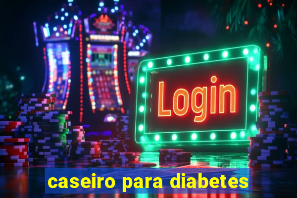 caseiro para diabetes