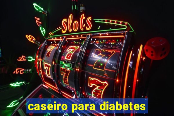 caseiro para diabetes