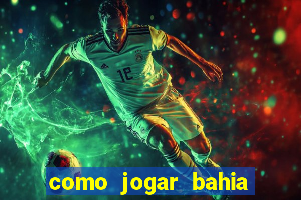 como jogar bahia da sorte