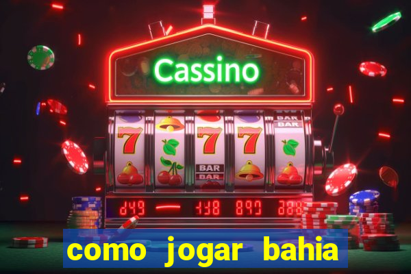 como jogar bahia da sorte