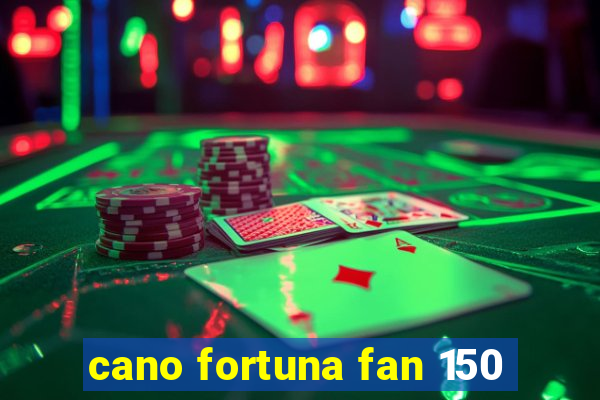 cano fortuna fan 150