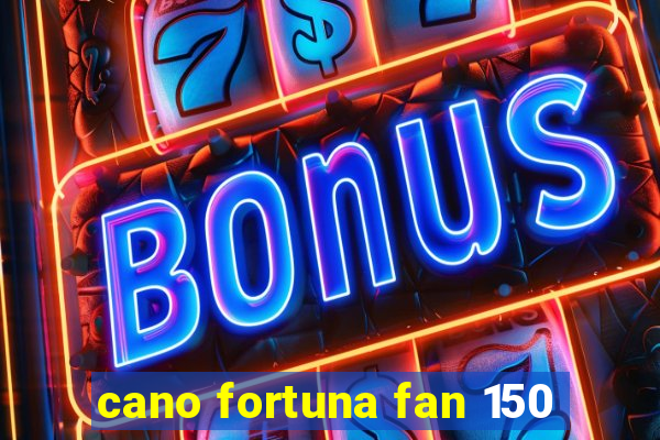 cano fortuna fan 150