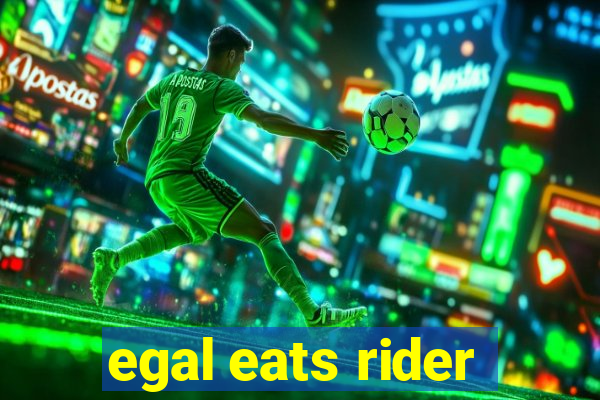 egal eats rider