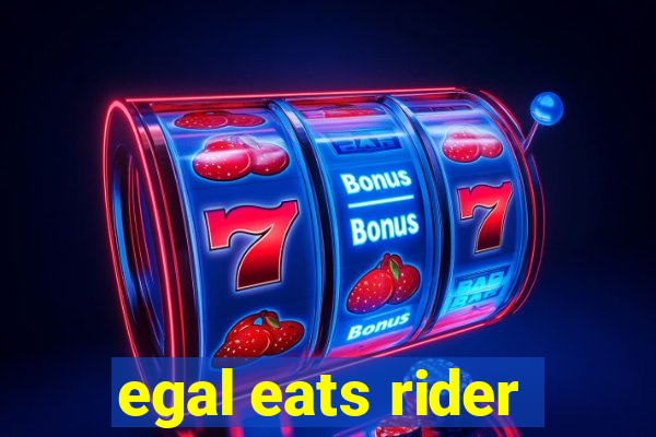 egal eats rider