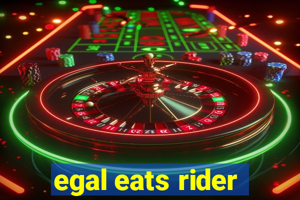 egal eats rider