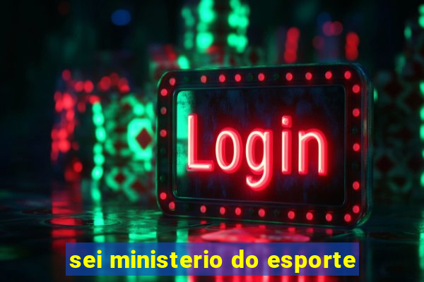 sei ministerio do esporte