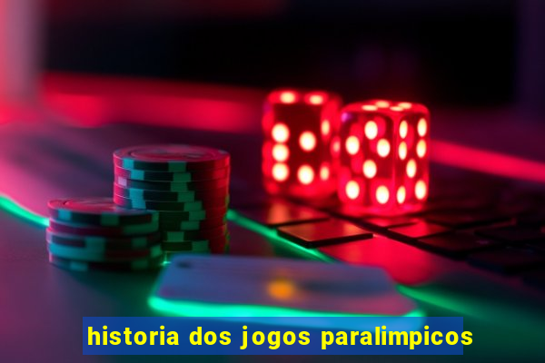 historia dos jogos paralimpicos