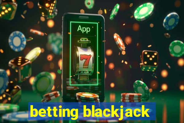 betting blackjack