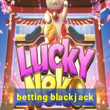 betting blackjack