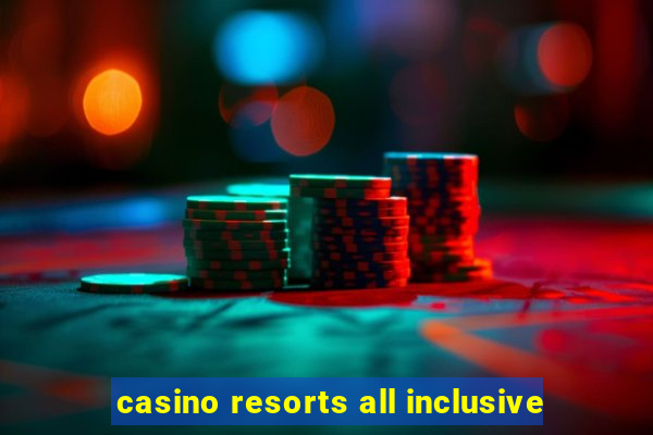 casino resorts all inclusive