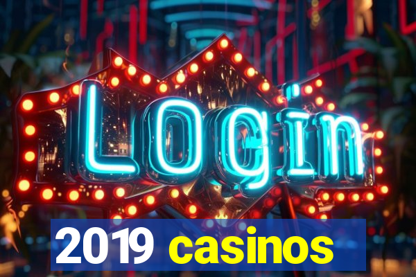 2019 casinos